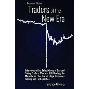 Traders of the New Era Expanded Edition: Interviews with a Select Group of Day and Swing Traders Who Are Still Beating the Markets in the Era of High, imagine