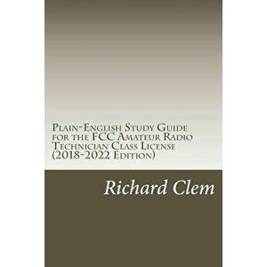 Plain-English Study Guide for the FCC Amateur Radio Technician Class License, Paperback - Richard P. Clem imagine
