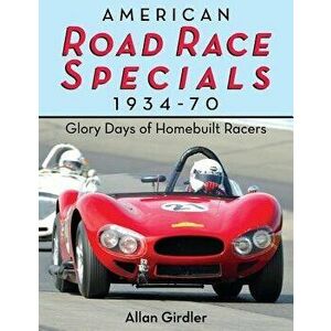 American Road Race Specials, 1934-70: Glory Days of Homebuilt Racers, Paperback - Allan Girdler imagine