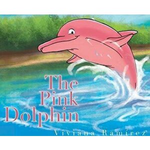 The Pink Dolphin, Hardcover - Viviana Ramirez imagine