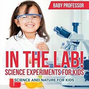 In the Lab! Science Experiments for Kids - Science and Nature for Kids - Baby Professor imagine