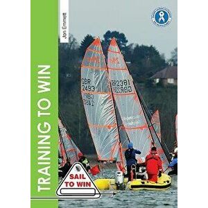 Training to Win: Training Exercises for Solo Boats, Groups & Those with a Coach, Paperback - Jon Emmett imagine