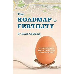 Roadmap to Fertility: A Comprehensive Guide to Fertility for Men and Women - Dr David Greening imagine