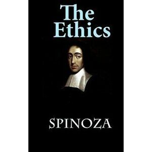 The Ethics: Ethica Ordine Geometrico Demonstrata, Hardcover - Benedict De Spinoza imagine