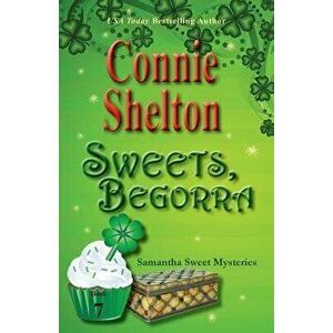 Sweets, Begorra: Samantha Sweet Mysteries, Book 7, Paperback - Connie Shelton imagine