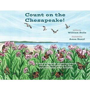 Count on the Chesapeake: A bay-friendly counting book for babies, toddlers, and anyone else who counts., Paperback - William Sells imagine