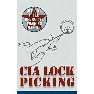 CIA Lock Picking: Field Operative Training Manual, Paperback - Central Intelligence Agency imagine