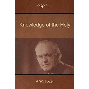 Knowledge of the Holy - A. W. Tozer imagine