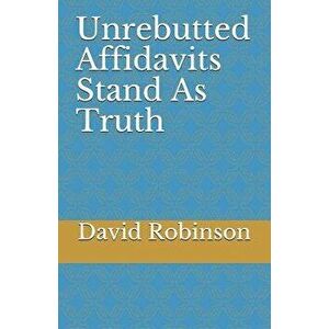 Unrebutted Affidavits Stand as Truth, Paperback - David E. Robinson imagine