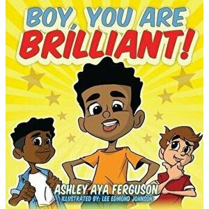 Boy, You Are Brilliant!, Hardcover - Ashley Aya Ferguson imagine