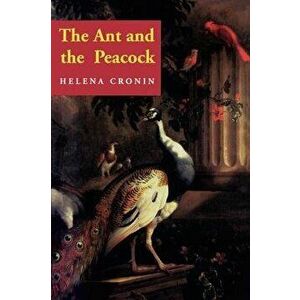 The Ant and the Peacock: Altruism and Sexual Selection from Darwin to Today, Paperback - Helena Cronin imagine