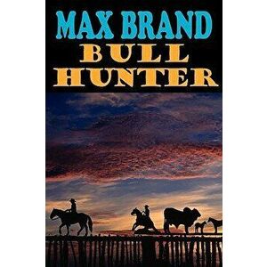 Bull Hunter - Max Brand imagine