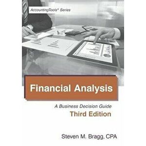 Financial Analysis: Third Edition: A Business Decision Guide, Paperback - Steven Mark Bragg imagine