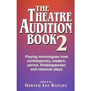 The Theatre Audition Book 2: Playing Monologues from Contemporary, Modern, Period, Shakespeare, and Classical Plays - Gerald Lee Ratliff imagine