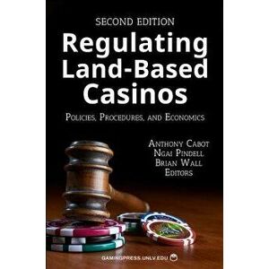 Regulating Land-Based Casinos: Policies, Procedures, and Economics, Paperback - Anthony Cabot imagine
