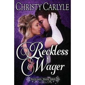 Reckless Wager: A Whitechapel Wagers Novel, Paperback - Christy Carlyle imagine