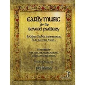 Early Music for the Bowed Psaltery, Paperback - J. M. Bolton imagine