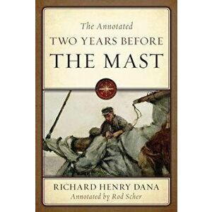 The Annotated Two Years Before the Mast, Hardcover - Richard Henry Dana imagine