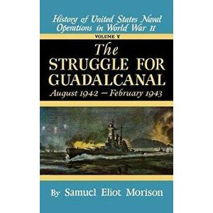 Struggle for Guadalcanal: August 1942 - February 1943 - Volume 5 - Samuel Eliot Morison imagine