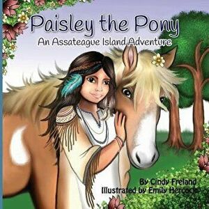 Paisley the Pony: An Assateague Island Adventure, Paperback - Cindy Freland imagine