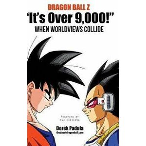 Dragon Ball Z "It's Over 9, 000!" When Worldviews Collide, Hardcover - Derek Padula imagine