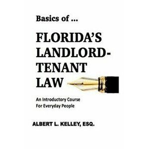 Basics of ... Florida's Landlord-Tenant Law, Paperback - Albert L. Kelley imagine