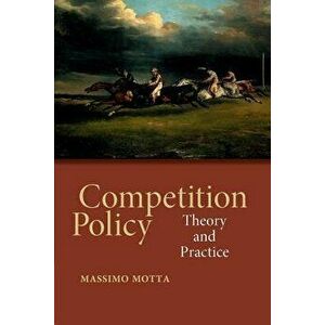 Competition Policy: Theory and Practice, Paperback - Massimo Motta imagine