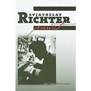 Sviatoslav Richter: Pianist, Hardcover - Karl Aage Rasmussen imagine