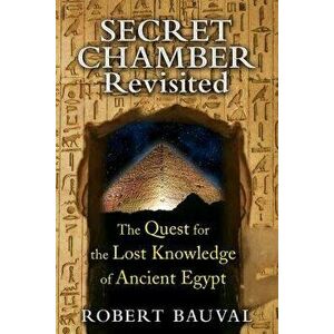 Secret Chamber Revisited: The Quest for the Lost Knowledge of Ancient Egypt, Paperback - Robert Bauval imagine