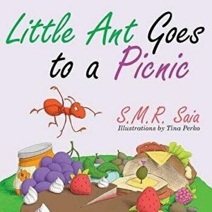 Little Ant Goes to a Picnic: Look Before You Leap, Paperback - S. M. R. Saia imagine