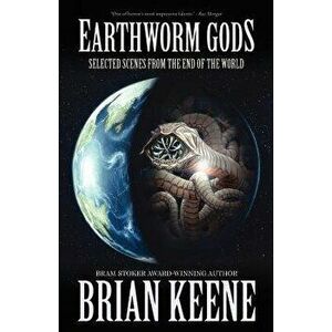 Earthworm Gods: Selected Scenes from the End of the World, Paperback - Brian Keene imagine