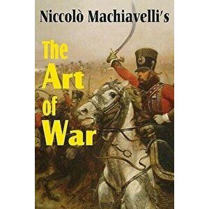 Machiavelli's the Art of War, Paperback - Niccolo Machiavelli imagine