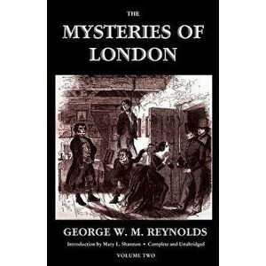 The Mysteries of London, Vol. II [Unabridged & Illustrated] (Valancourt Classics), Paperback - George W. M. Reynolds imagine