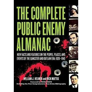 The Complete Public Enemy Almanac: New Facts and Features on the People, Places, and Events of the Gangsters and Outlaw Era: 1920-1940, Paperback - Wi imagine