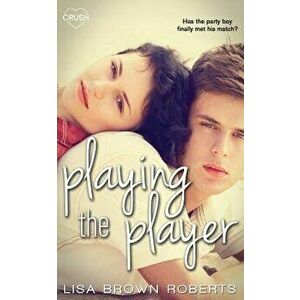 Playing the Player, Paperback - Lisa Brown Roberts imagine