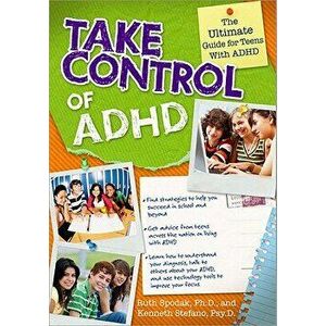 Take Control of ADHD: The Ultimate Guide for Teens with ADHD, Paperback - Ruth Spodak imagine