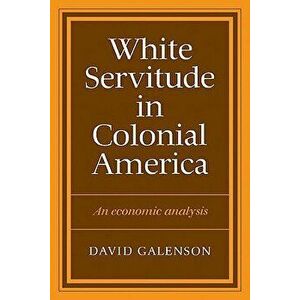 White Servitude in Colonial America - David Galenson imagine