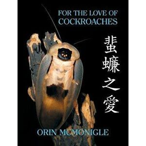 For the Love of Cockroaches: Husbandry, Biology, and History of Pet and Feeder Blattodea, Hardcover - Orin McMonigle imagine