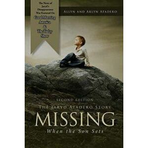 Missing: When the Son Sets: The Jaryd Atadero Story, Paperback - Arlyn Atadero imagine