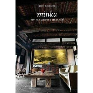 Minka: My Farmhouse in Japan, Paperback - John Roderick imagine