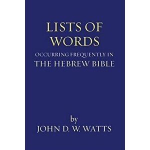 Lists of Words Occurring Frequently in the Hebrew Bible, Paperback - John D. W. Watts imagine