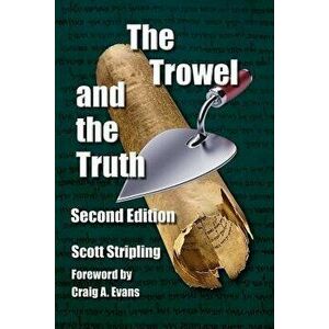 The Trowel and the Truth: A Guide to Field Archaeology in the Holy Land, Paperback - Scott Stripling imagine
