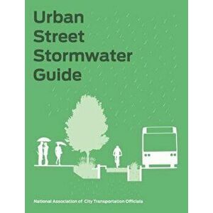 Urban Street Stormwater Guide, Hardcover - National Association of City Transportat imagine
