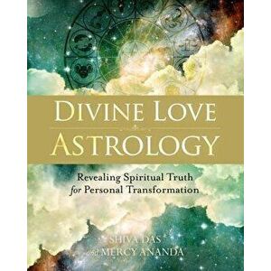 Divine Love Astrology: Revealing Spiritual Truth for Personal Transformation, Paperback - Shiva Das imagine