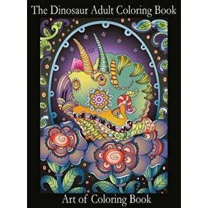 The Dinosaur Adult Coloring Book: Relieve Stress and Anxiety While You Color Thunder Lizards, Hardcover - Art of Coloringbook imagine