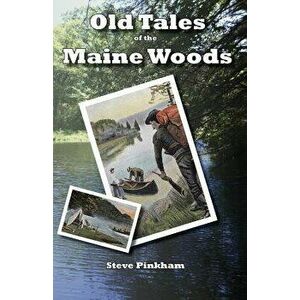 Old Tales of the Maine Woods - Steve Pinkham imagine