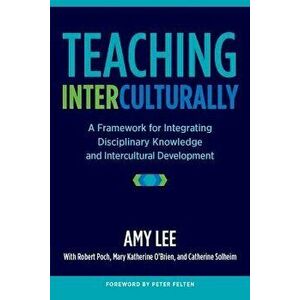 Teaching Interculturally: A Framework for Integrating Disciplinary Knowledge and Intercultural Development, Paperback - Amy Lee imagine