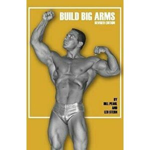 Build Big Arms, Paperback - Bill Pearl imagine