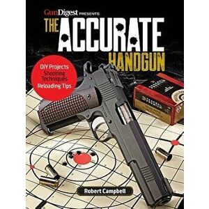 The Accurate Handgun, Paperback - Robert K. Campbell imagine