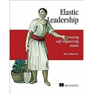 Elastic Leadership: Growing Self-Organizing Teams, Paperback - Roy Osherove imagine